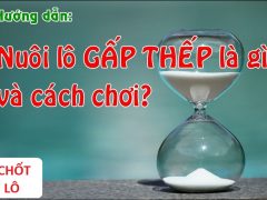Nuôi lô gấp thếp là gì và cách chơi như thế nào? chotlo.com